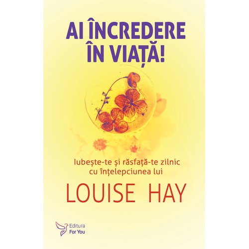 Ai încredere în viață! – Louise Hay